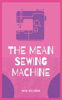 Mean Sewing Machine
