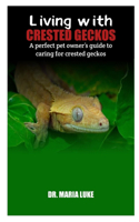 Living with crested geckos: A perfect pet owner's guide to caring for crested geckos