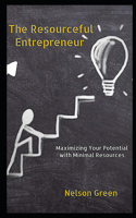 The Resourceful Entrepreneur: Maximizing Your Potential with Minimal Resources