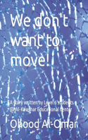 We don't want to move!: A story written by Level 6 students @ Al-Kawthar Educational Center