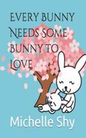 Every Bunny Needs Some Bunny to Love