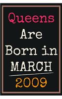 Queens Are Born In March 2009 Notebook: 11th Birthday Gift for Girls Women / Presents For Sister Daughter Friends Perfect Gifts For 11 Years Old of Being Awesome Cute Journal