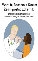 English-Slovenian (Slovene) I Want to Become a Doctor/Zelim postati zdravnik Children's Bilingual Picture Dictionary