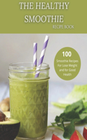 The Healthy Smoothie recipe book: 100 Smoothie Recipes For Lose Weight and for Good Health