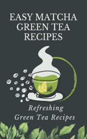 Easy Matcha Green Tea Recipes: Refreshing Green Tea Recipes