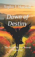 Dawn of Destiny: The End of the Four Seasons Book One