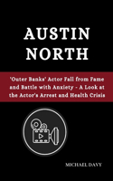 Austin North: 'Outer Banks' Actor Fall from Fame and Battle with Anxiety - A Look at the Actor's Arrest and Health Crisis