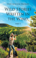 Wild Stories Written in the Wind: Part 1