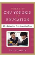 New Education Experiment in China (Works by Zhu Yongxin on Education Series)