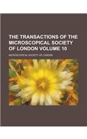 The Transactions of the Microscopical Society of London Volume 10