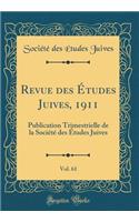 Revue Des Ã?tudes Juives, 1911, Vol. 61: Publication Trimestrielle de la SociÃ©tÃ© Des Ã?tudes Juives (Classic Reprint): Publication Trimestrielle de la SociÃ©tÃ© Des Ã?tudes Juives (Classic Reprint)