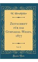 Zeitschrift für das Gymnasial-Wesen, 1877, Vol. 31 (Classic Reprint)