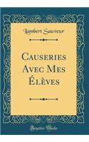 Causeries Avec Mes Élèves (Classic Reprint)
