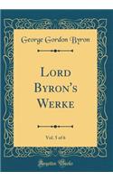 Lord Byron's Werke, Vol. 5 of 6 (Classic Reprint)