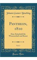 Pantheon, 1810, Vol. 2: Eine Zeitschrift für Wissenschaft und Kunst (Classic Reprint)