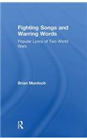 Fighting Songs and Warring Words: Popular Lyrics of Two World Wars