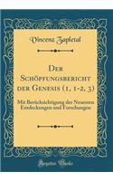 Der Schöpfungsbericht der Genesis (1, 1-2, 3): Mit Berücksichtigung der Neuesten Entdeckungen und Forschungen (Classic Reprint)
