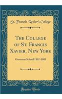 The College of St. Francis Xavier, New York: Grammar School 1902-1903 (Classic Reprint)