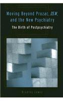 Moving Beyond Prozac, DSM, and the New Psychiatry