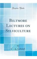 Biltmore Lectures on Sylviculture (Classic Reprint)