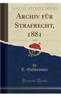 Archiv FÃ¼r Strafrecht, 1881, Vol. 29 (Classic Reprint)