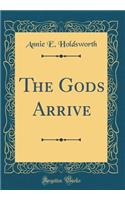 The Gods Arrive (Classic Reprint)