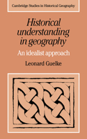 Historical Understanding in Geography: An Idealist Approach(Series Number 3 Cambridge Studies in Historical Geography)