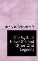 Myth of Hiawatha and Other Oral Legends: (English)