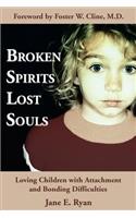 Broken Spirits Lost Souls: Loving Children with Attachment and Bonding Difficulties(English)