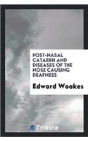 Post-Nasal Catarrh and Diseases of the Nose Causing Deafness