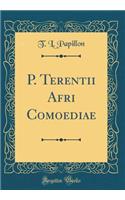 P. Terentii Afri Comoediae (Classic Reprint)