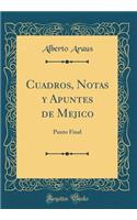 Cuadros, Notas Y Apuntes de Mejico: Punto Final (Classic Reprint): Punto Final (Classic Reprint)