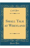 Small Talk at Wreyland (Classic Reprint)