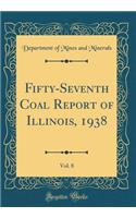 Fifty-Seventh Coal Report of Illinois, 1938, Vol. 8 (Classic Reprint)
