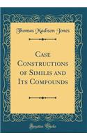 Case Constructions of Similis and Its Compounds (Classic Reprint)