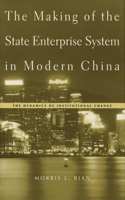 The Making of the State Enterprise System in Modern China: The Dynamics of Institutional Change(English)