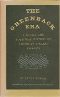 The Greenback Era: A Social and Political History of American Finance 1865-1879(Princeton Legacy Library)