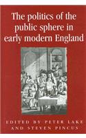 The Politics of the Public Sphere in Early Modern England: Public Persons and Popular Spirits