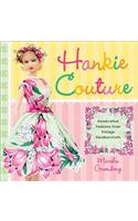 Hankie Couture: Hand-Crafted Fashions from Vintage Handkerchiefs