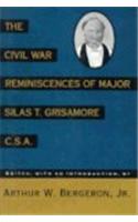 The Civil War Reminiscences of Major Silas T.Grisamore, C.S.A.