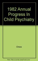 1982 Annual Progress In Child Psychiatry