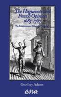 The Huguenots and French Opinion, 1685-1787: The Enlightenment Debate on Toleration: The Enlightenment Debate on Toleration