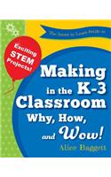 Invent to Learn Guide to Making in the K-3 Classroom: Why, How, and Wow!