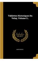 Tablettes Historiques Du Velay, Volume 3...