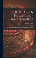 Theory & Practice of Gamesmanship; or, The Art of Winning Games Without Actually Cheating