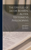 Epistles of Jacob Behmen, Aliter, Tevtonicvs Philosophvs