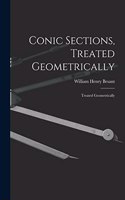 Conic Sections, Treated Geometrically: Treated Geometrically