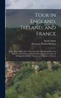 Tour in England, Ireland, and France: In the Years 1826, 1827, 1828 and 1829; With Remarks on the Manners and Customs of the Inhabitants, and Anecdotes of Distinguished Public Characters