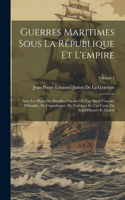 Guerres Maritimes Sous La République Et L'empire: Avec Les Plans Des Batailles Navales Du Cap Saint-Vincent, Dáboukir, De Copenhague, De Trafalgar Et Une Carte Du Sund Dressés Et Gravés; Volume 1