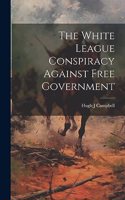 White League Conspiracy Against Free Government